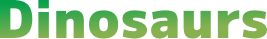 Dinosaurs
