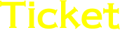 TICKET