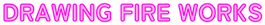 DRAWING FIRE WORKS